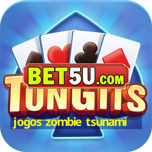 jogos zombie tsunami